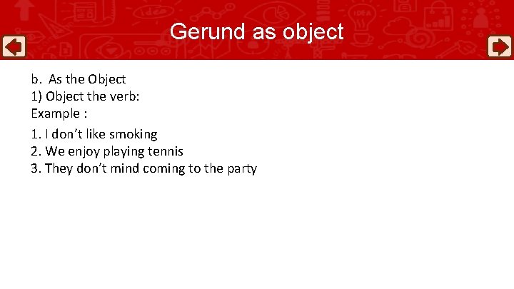 Gerund as object b. As the Object 1) Object the verb: Example : 1.