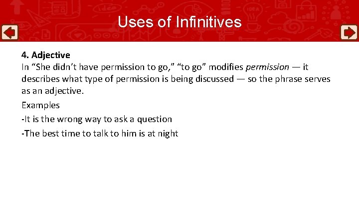 Uses of Infinitives 4. Adjective In “She didn’t have permission to go, ” “to