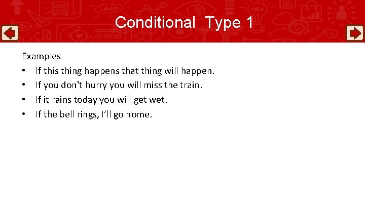 Conditional Type 1 Examples • If this thing happens that thing will happen. •