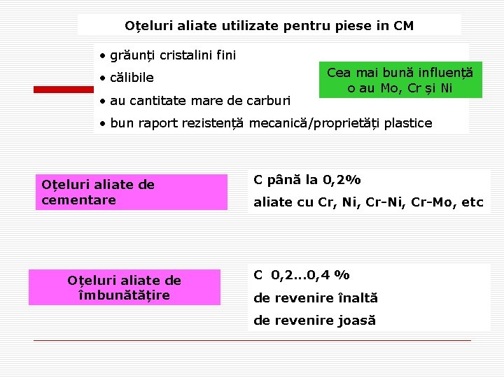 Oțeluri aliate utilizate pentru piese in CM • grăunți cristalini fini • călibile • Oțeluri aliate utilizate pentru piese in CM • grăunți cristalini fini • călibile •