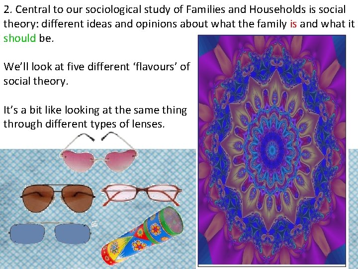 2. Central to our sociological study of Families and Households is social theory: different