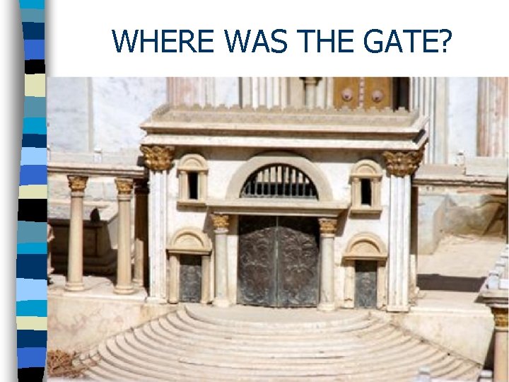 WHERE WAS THE GATE? 