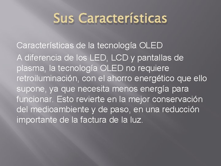 Sus Características de la tecnología OLED A diferencia de los LED, LCD y pantallas