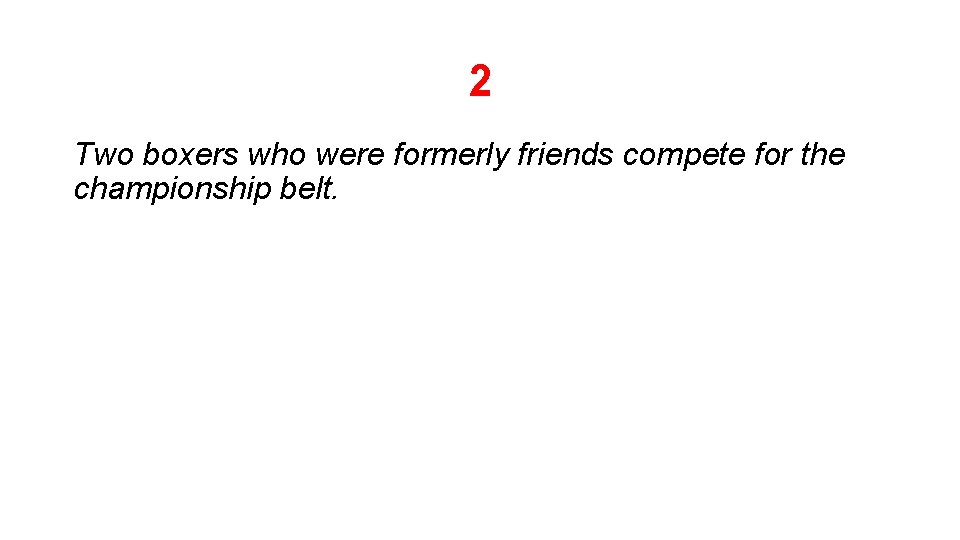 2 Two boxers who were formerly friends compete for the championship belt. 2 Two boxers who were formerly friends compete for the championship belt.