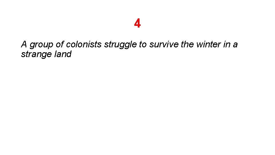 4 A group of colonists struggle to survive the winter in a strange land 4 A group of colonists struggle to survive the winter in a strange land