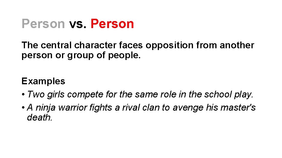 Person vs. Person The central character faces opposition from another person or group of Person vs. Person The central character faces opposition from another person or group of