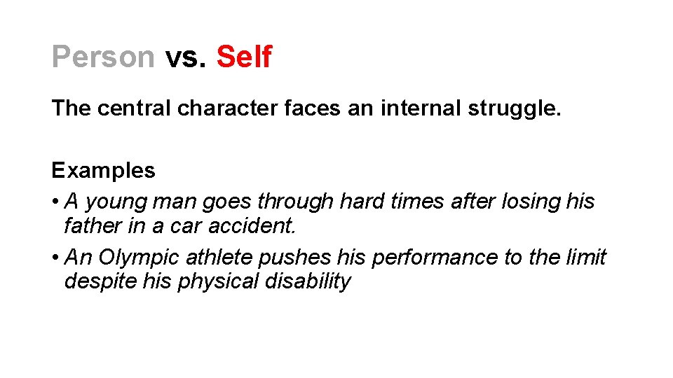 Person vs. Self The central character faces an internal struggle. Examples • A young Person vs. Self The central character faces an internal struggle. Examples • A young