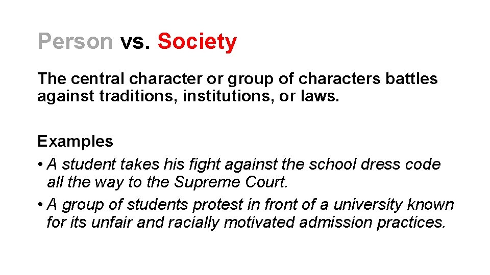 Person vs. Society The central character or group of characters battles against traditions, institutions, Person vs. Society The central character or group of characters battles against traditions, institutions,