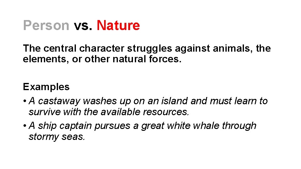 Person vs. Nature The central character struggles against animals, the elements, or other natural Person vs. Nature The central character struggles against animals, the elements, or other natural