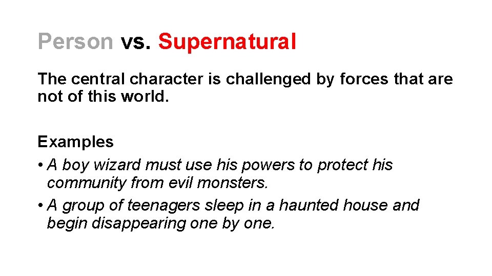 Person vs. Supernatural The central character is challenged by forces that are not of Person vs. Supernatural The central character is challenged by forces that are not of