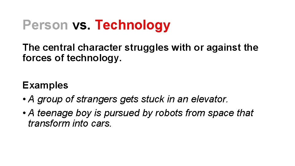 Person vs. Technology The central character struggles with or against the forces of technology. Person vs. Technology The central character struggles with or against the forces of technology.