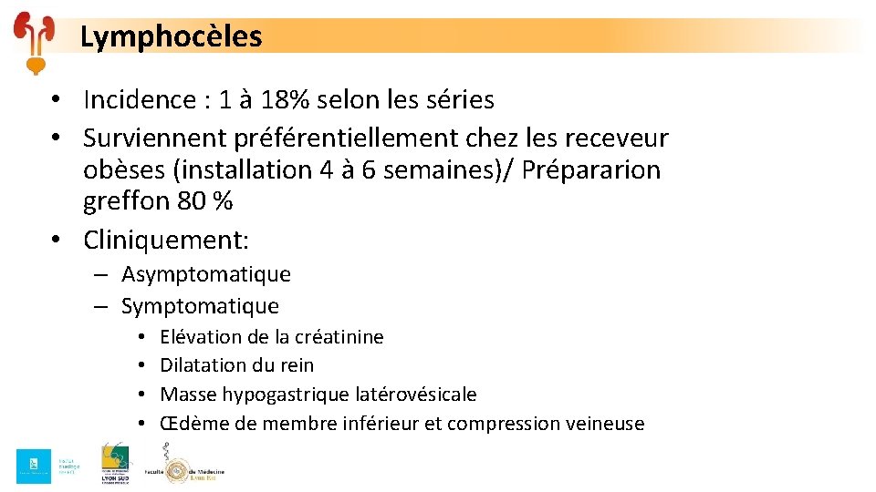 Lymphocèles • Incidence : 1 à 18% selon les séries • Surviennent préférentiellement chez Lymphocèles • Incidence : 1 à 18% selon les séries • Surviennent préférentiellement chez