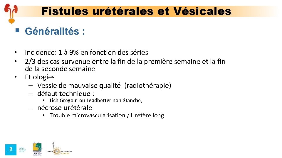 Fistules urétérales et Vésicales § Généralités : • • Incidence: 1 à 9% en Fistules urétérales et Vésicales § Généralités : • • Incidence: 1 à 9% en
