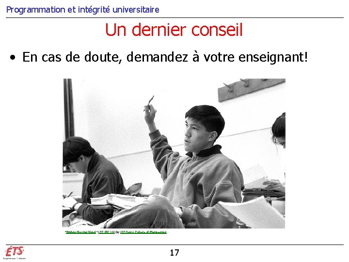 Programmation et intégrité universitaire Un dernier conseil • En cas de doute, demandez à Programmation et intégrité universitaire Un dernier conseil • En cas de doute, demandez à
