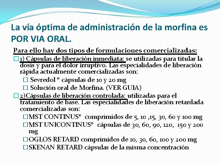 La vía óptima de administración de la morfina es POR VIA ORAL. Para ello