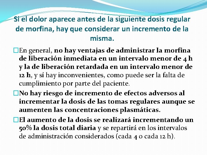 Si el dolor aparece antes de la siguiente dosis regular de morfina, hay que