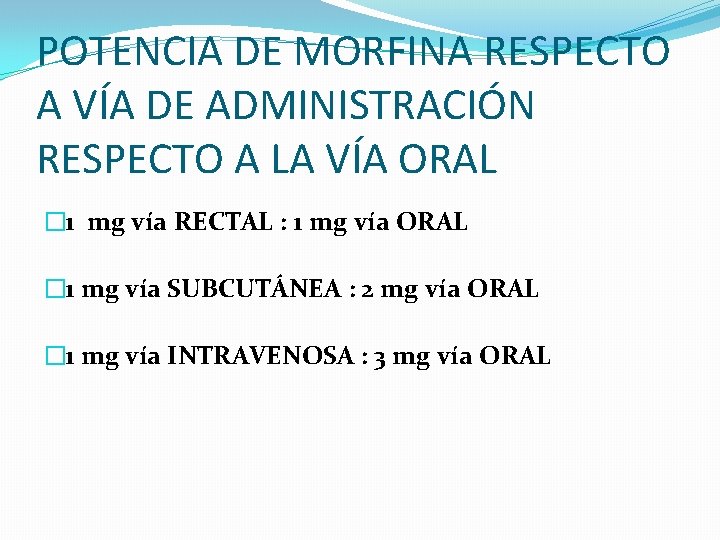 POTENCIA DE MORFINA RESPECTO A VÍA DE ADMINISTRACIÓN RESPECTO A LA VÍA ORAL �