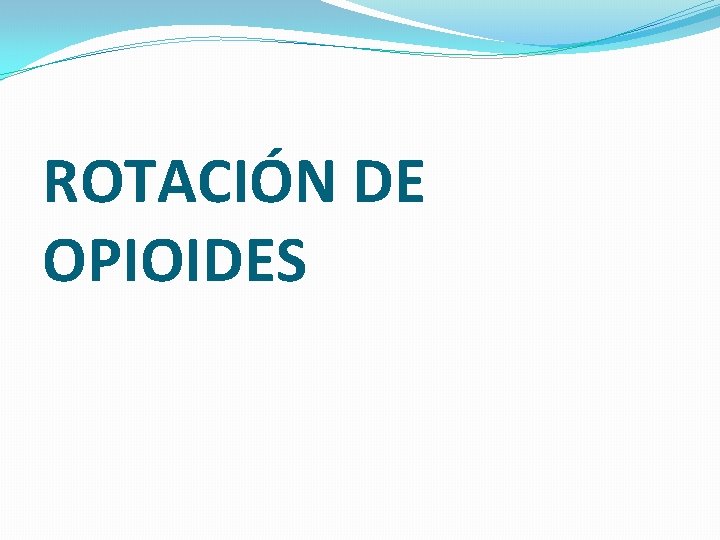 ROTACIÓN DE OPIOIDES 