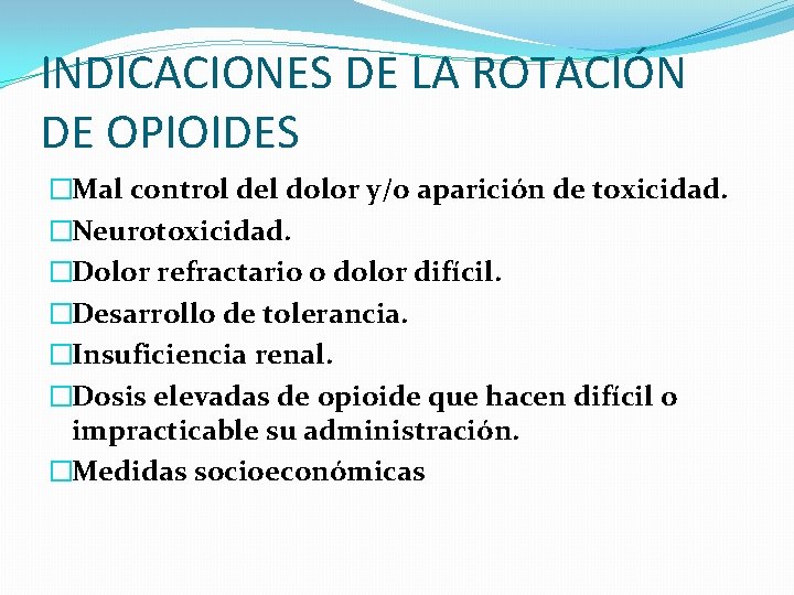 INDICACIONES DE LA ROTACIÓN DE OPIOIDES �Mal control del dolor y/o aparición de toxicidad.