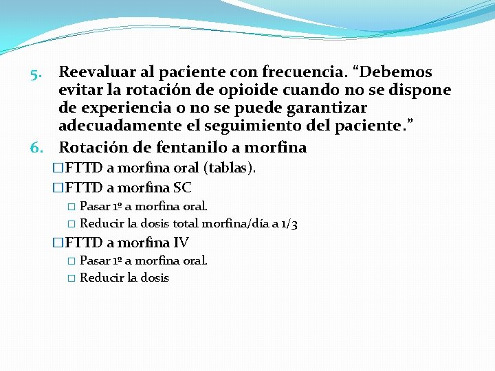 5. Reevaluar al paciente con frecuencia. “Debemos evitar la rotación de opioide cuando no
