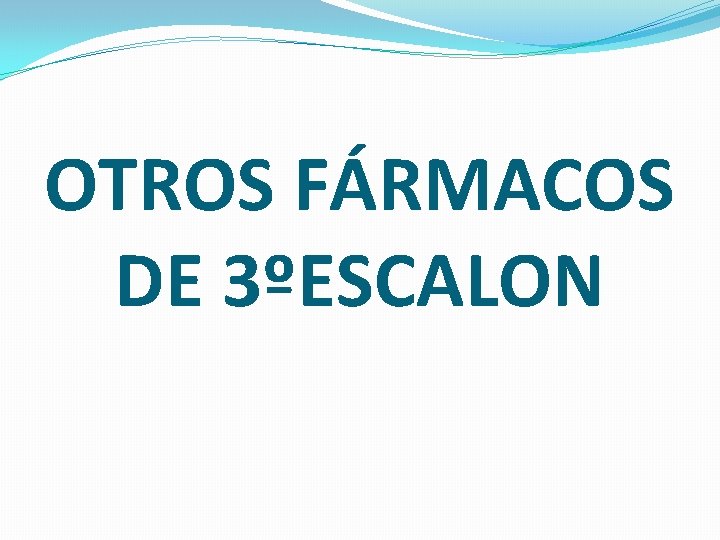 OTROS FÁRMACOS DE 3ºESCALON 