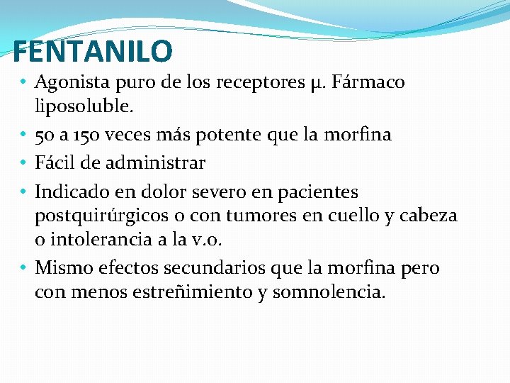 FENTANILO • Agonista puro de los receptores µ. Fármaco liposoluble. • 50 a 150