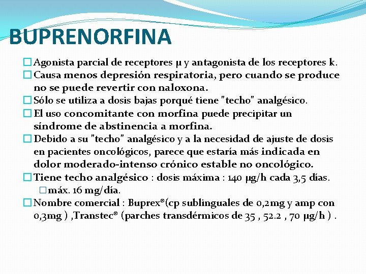 BUPRENORFINA � Agonista parcial de receptores µ y antagonista de los receptores k. �