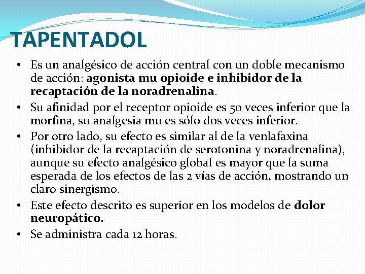 TAPENTADOL • Es un analgésico de acción central con un doble mecanismo de acción: