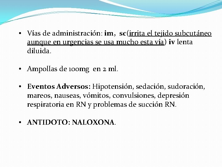  • Vías de administración: im, sc(irrita el tejido subcutáneo aunque en urgencias se