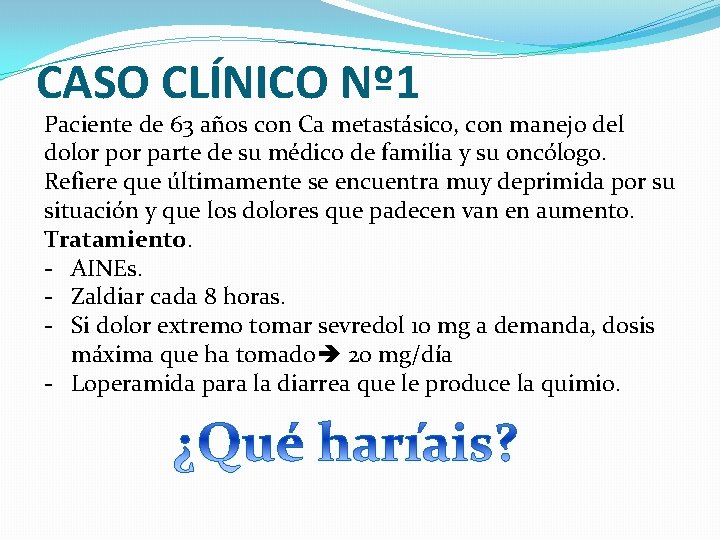 CASO CLÍNICO Nº 1 Paciente de 63 años con Ca metastásico, con manejo del