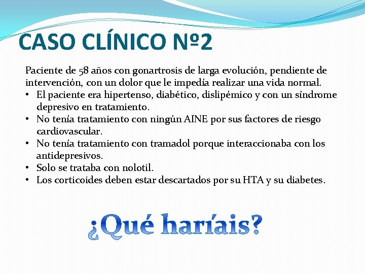 CASO CLÍNICO Nº 2 Paciente de 58 años con gonartrosis de larga evolución, pendiente