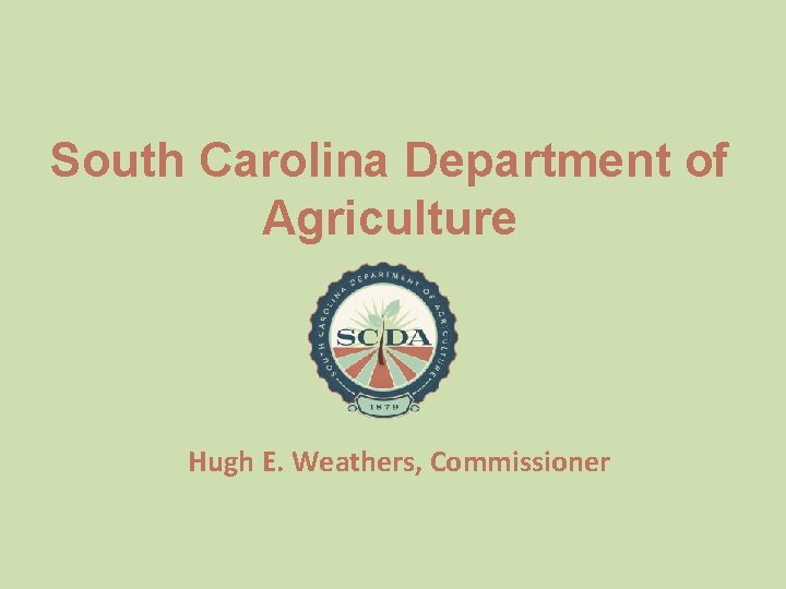 South Carolina Department of Agriculture Hugh E. Weathers, Commissioner 