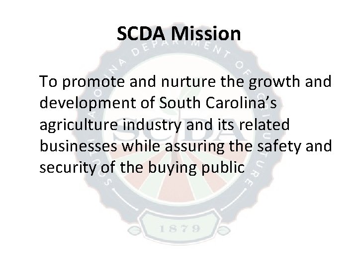 SCDA Mission To promote and nurture the growth and development of South Carolina’s agriculture