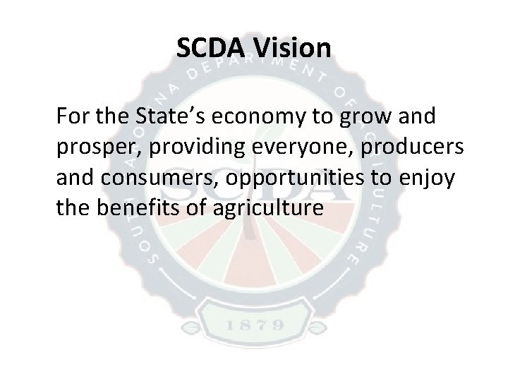 SCDA Vision For the State’s economy to grow and prosper, providing everyone, producers and