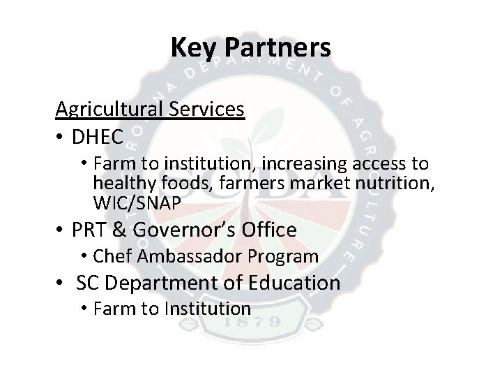 Key Partners Agricultural Services • DHEC • Farm to institution, increasing access to healthy