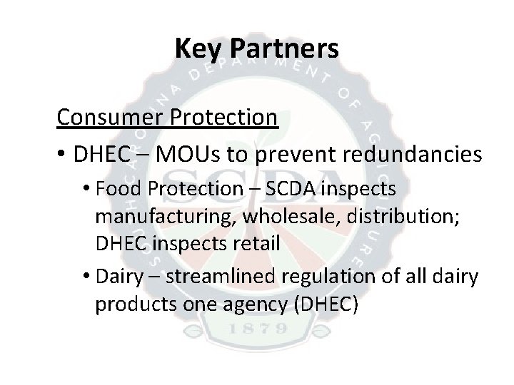 Key Partners Consumer Protection • DHEC – MOUs to prevent redundancies • Food Protection Key Partners Consumer Protection • DHEC – MOUs to prevent redundancies • Food Protection