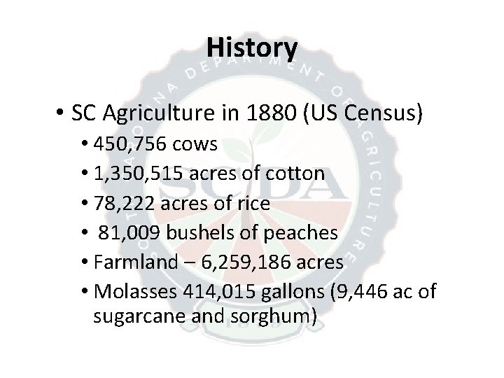 History • SC Agriculture in 1880 (US Census) • 450, 756 cows • 1,