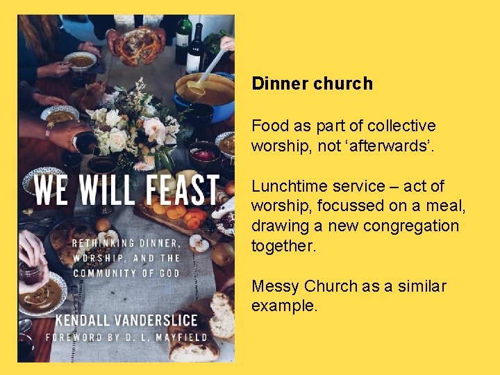 Dinner church Food as part of collective worship, not ‘afterwards’. Lunchtime service – act