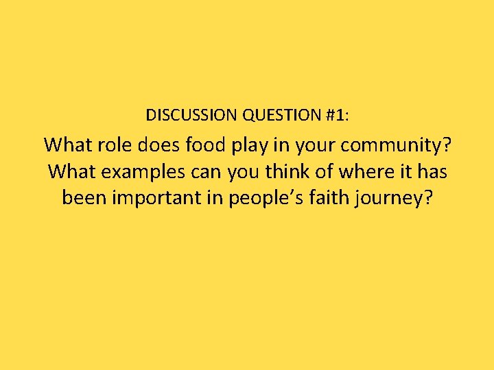 DISCUSSION QUESTION #1: What role does food play in your community? What examples can