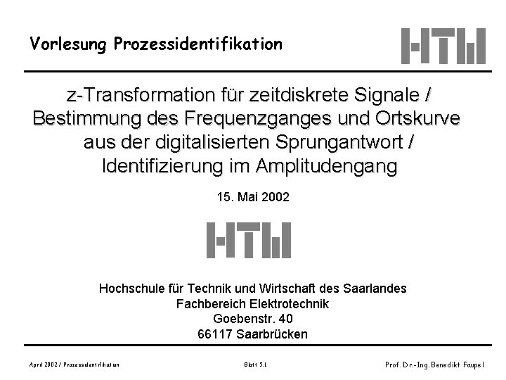 Vorlesung Prozessidentifikation z-Transformation für zeitdiskrete Signale / Bestimmung des Frequenzganges und Ortskurve aus der