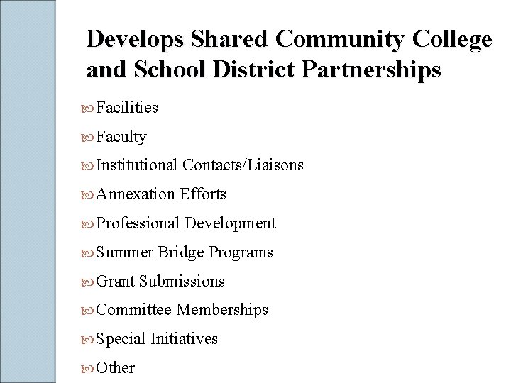 Develops Shared Community College and School District Partnerships Facilities Faculty Institutional Contacts/Liaisons Annexation Efforts