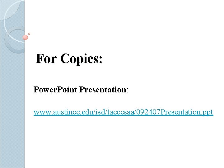 For Copies: Power. Point Presentation: www. austincc. edu/isd/tacccsaa/092407 Presentation. ppt 