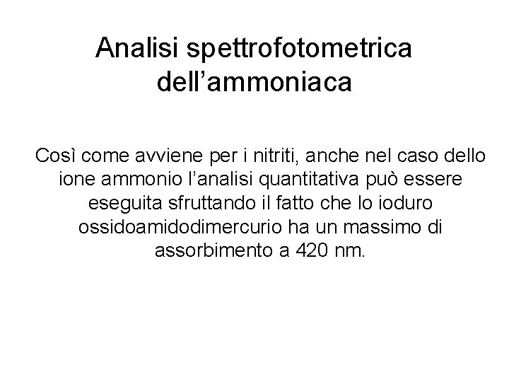 Analisi spettrofotometrica dell’ammoniaca Così come avviene per i nitriti, anche nel caso dello ione