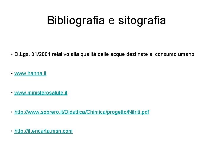 Bibliografia e sitografia • D. Lgs. 31/2001 relativo alla qualità delle acque destinate al