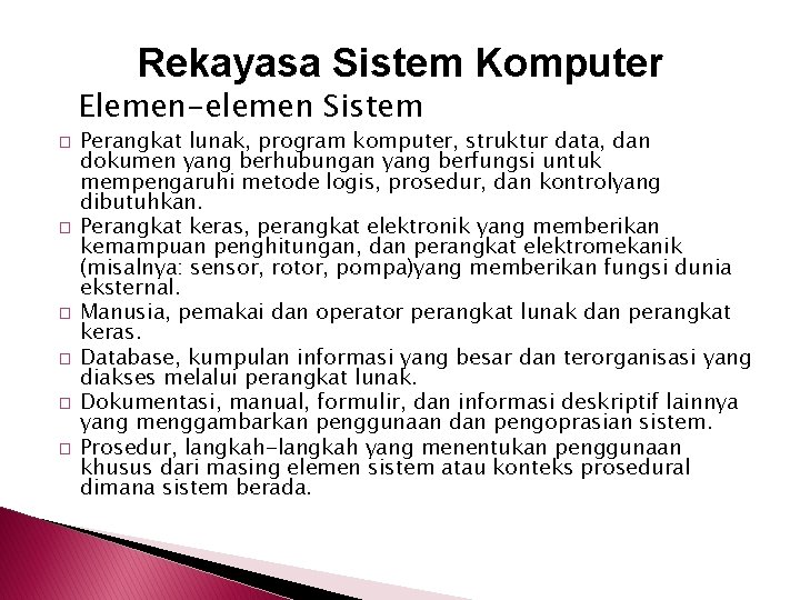 Rekayasa Sistem Komputer Elemen-elemen Sistem � � � Perangkat lunak, program komputer, struktur data,