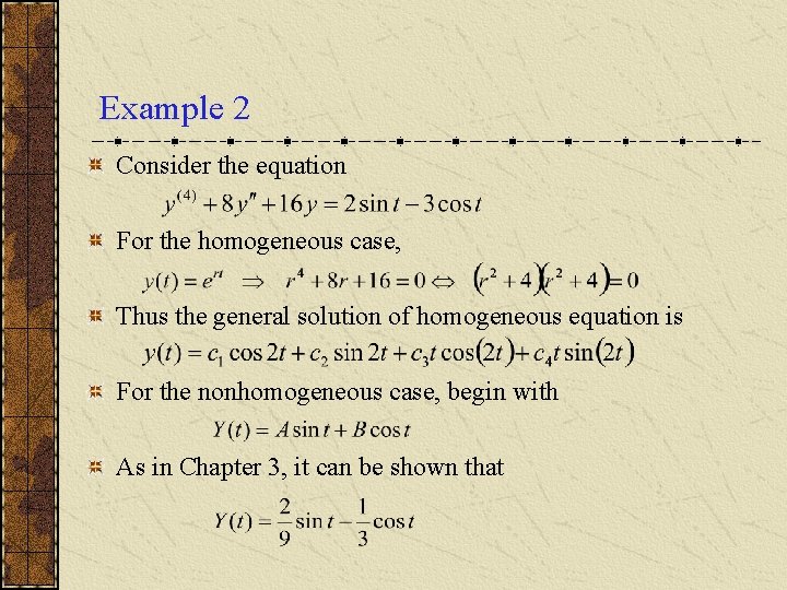 Example 2 Consider the equation For the homogeneous case, Thus the general solution of