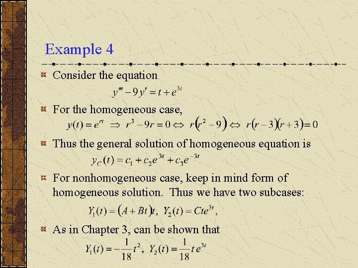 Example 4 Consider the equation For the homogeneous case, Thus the general solution of