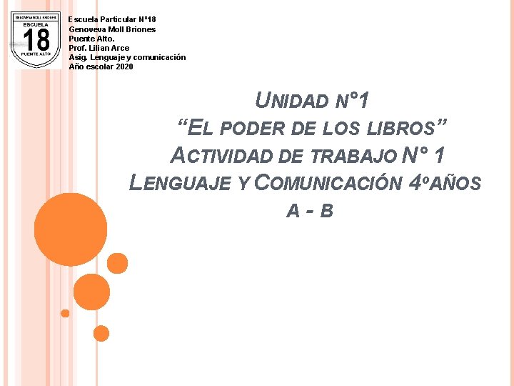 Escuela Particular Nº 18 Genoveva Moll Briones Puente Alto. Prof. Lilian Arce Asig. Lenguaje