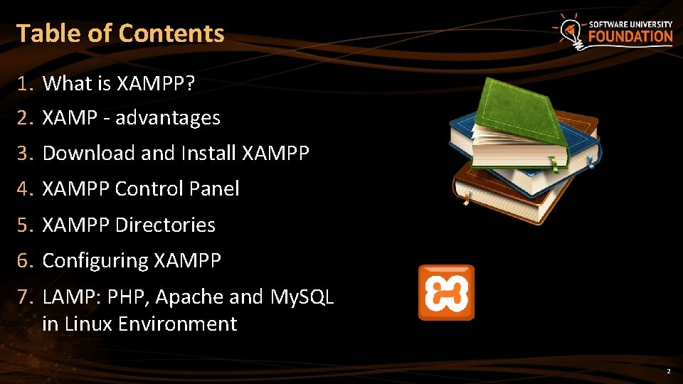 Table of Contents 1. What is XAMPP? 2. XAMP - advantages 3. Download and