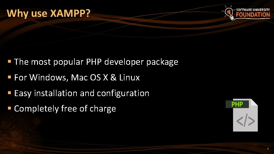 Why use XAMPP? § The most popular PHP developer package § For Windows, Mac